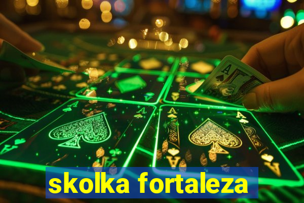 skolka fortaleza